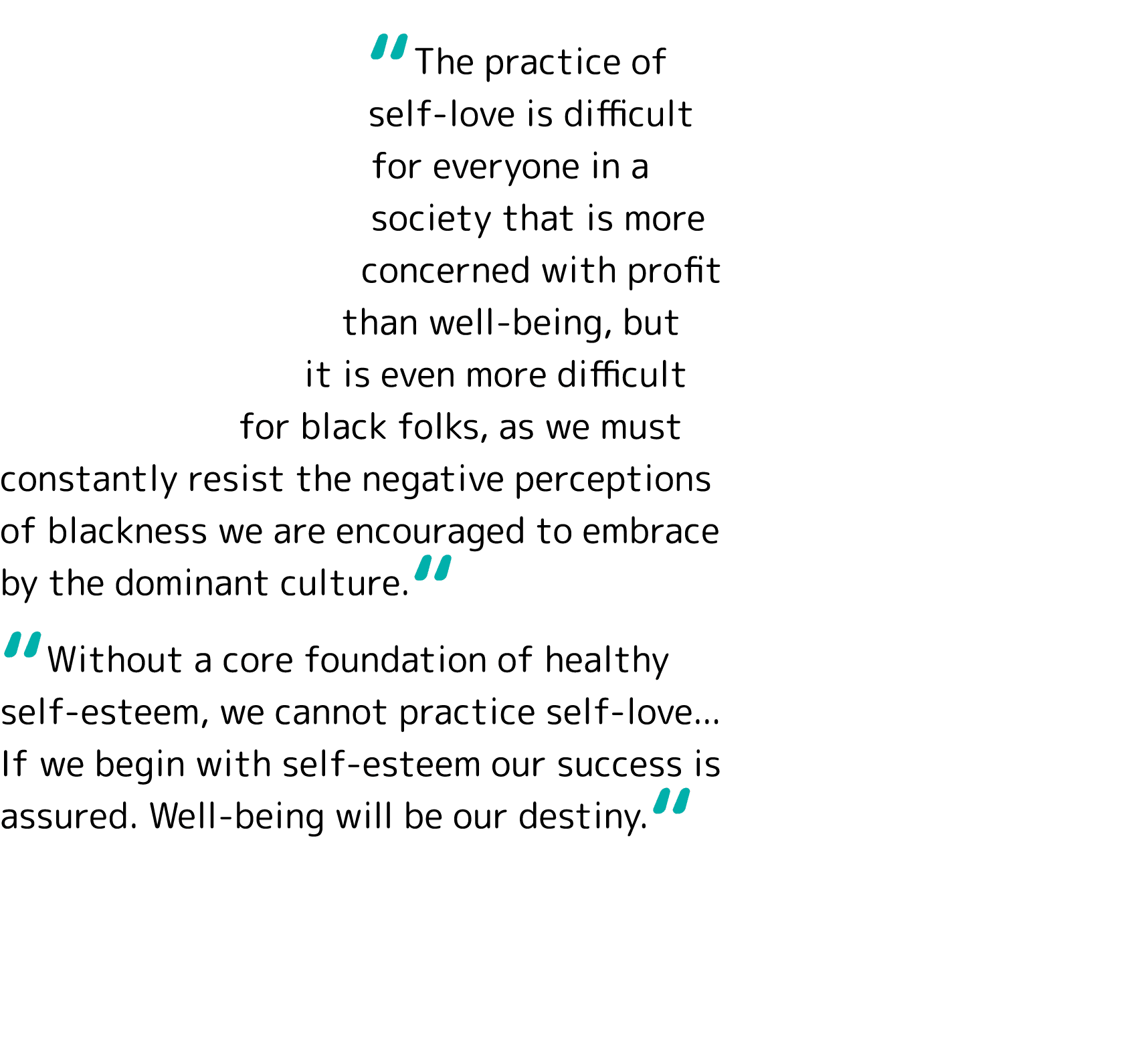  The practice of self-love is difficult for everyone in a society that is more concerned with profit than well-being,   