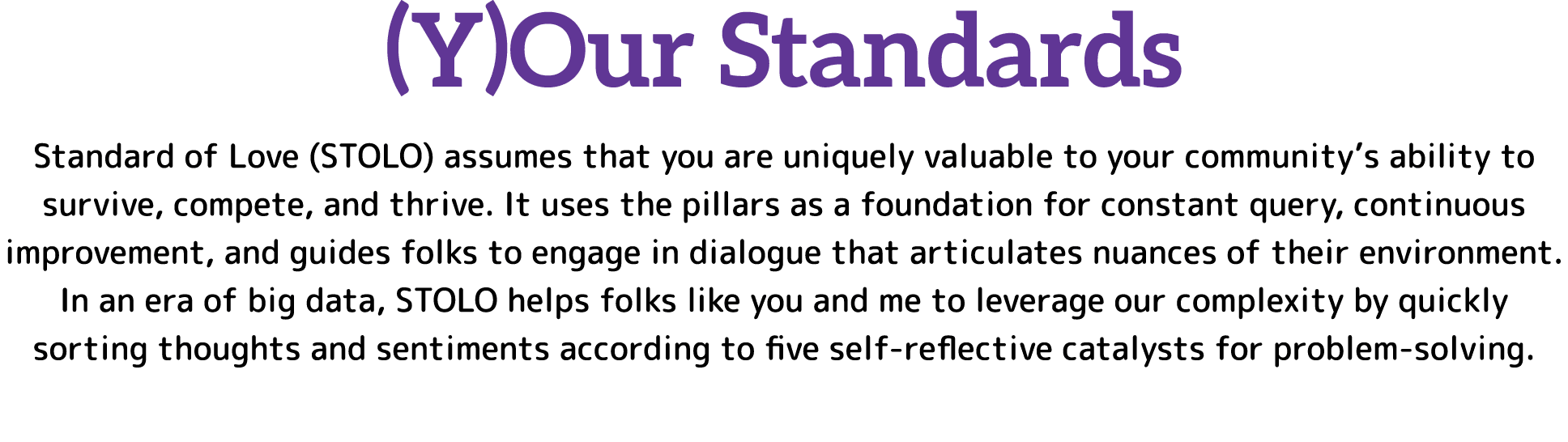 (Y)Our Standards Standard of Love (STOLO) assumes that you are uniquely valuable to your community s ability to survi   