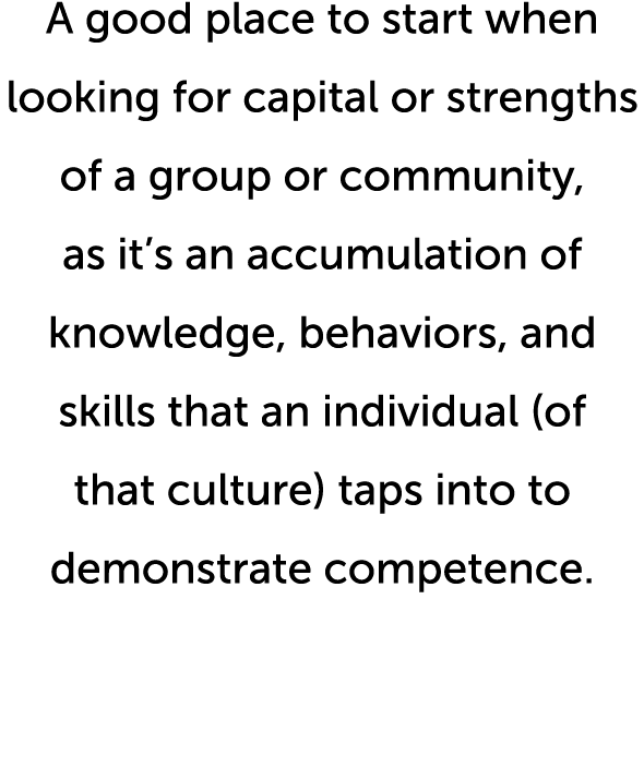 A good place to start when looking for capital or strengths of a group or community, as it s an accumulation of knowl   
